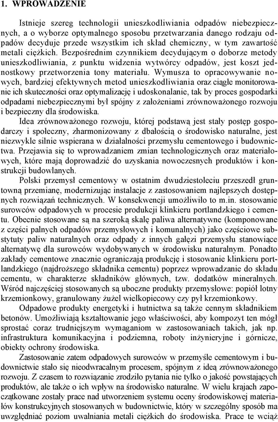 Bezpośrednim czynnikiem decydującym o doborze metody unieszkodliwiania, z punktu widzenia wytwórcy odpadów, jest koszt jednostkowy przetworzenia tony materiału.