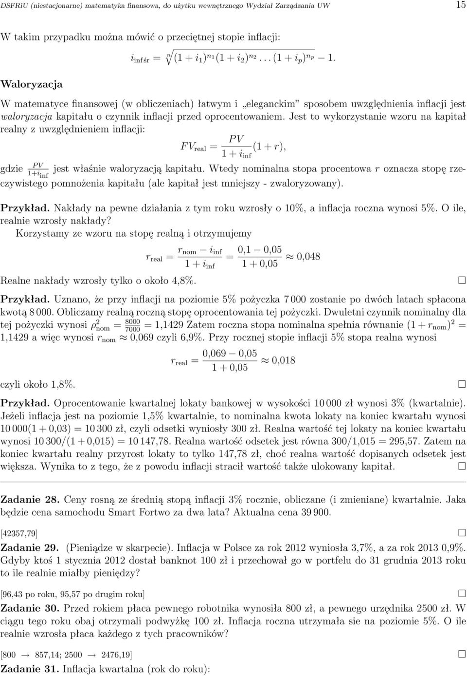 Jest to wykorzystanie wzoru na kapitał realny z uwzględnieniem inflacji: F V real = P V (1 + r), 1 + i inf P V gdzie jest właśnie waloryzacją kapitału.