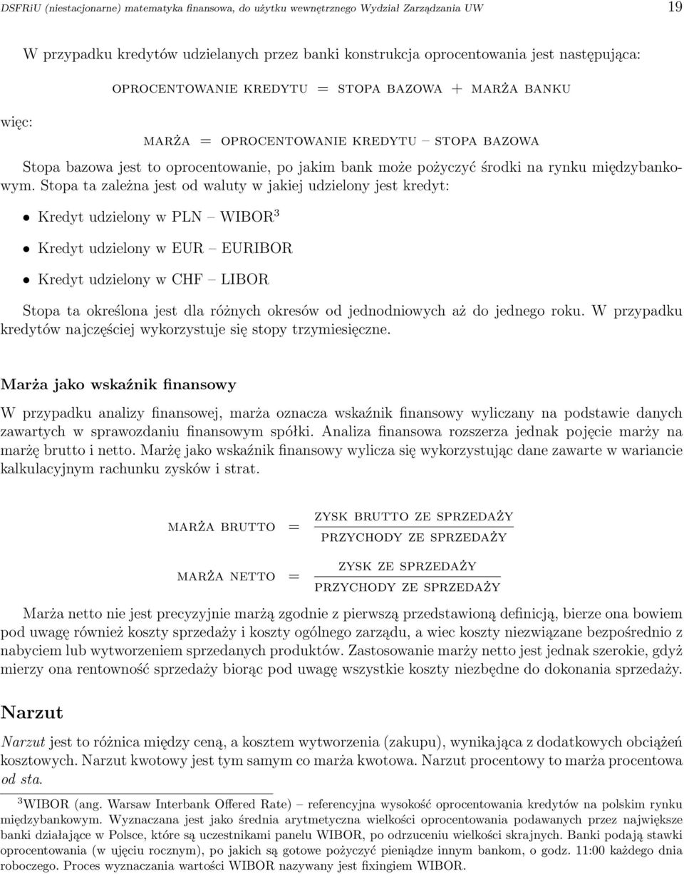 Stopa ta zależna jest od waluty w jakiej udzielony jest kredyt: Kredyt udzielony w PLN WIBOR 3 Kredyt udzielony w EUR EURIBOR Kredyt udzielony w CHF LIBOR Stopa ta określona jest dla różnych okresów