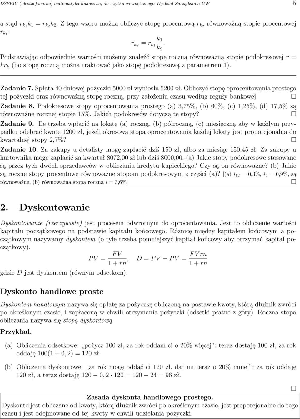 Podstawiając odpowiednie wartości możemy znaleźć stopę roczną równoważną stopie podokresowej r = kr k (bo stopę roczną można traktować jako stopę podokresową z parametrem 1). Zadanie 7.