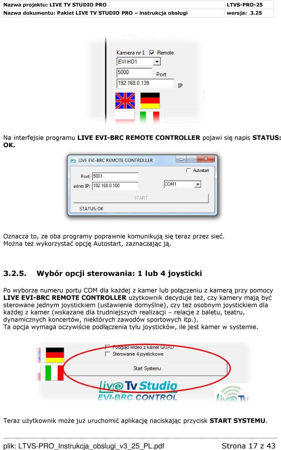 Wybór opcji sterowania: 1 lub 4 joysticki Po wyborze numeru portu COM dla każdej z kamer lub połączeniu z kamerą przy pomocy LIVE EVI-BRC REMOTE CONTROLLER użytkownik decyduje też, czy kamery mają