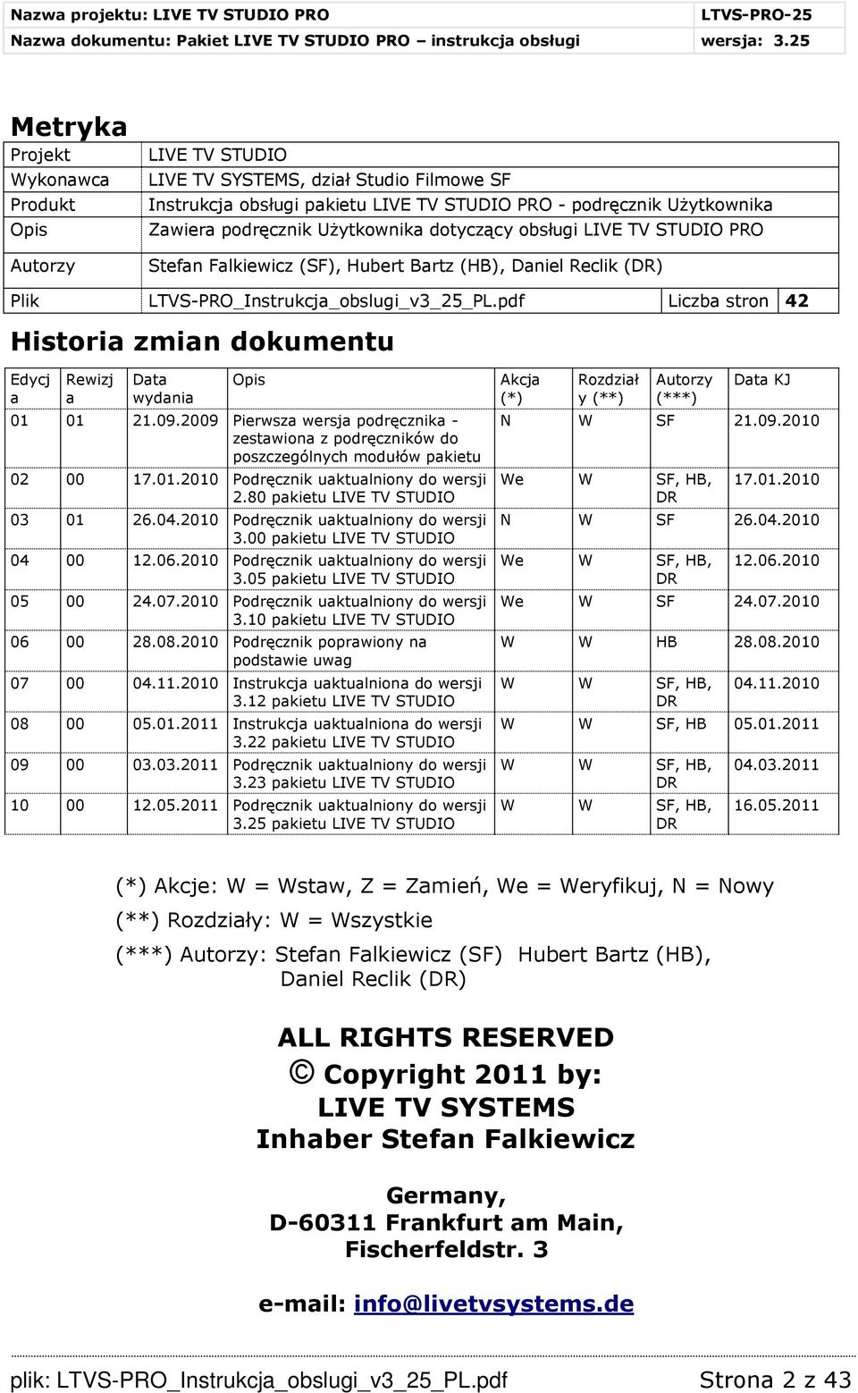 pdf Liczba stron 42 Historia zmian dokumentu Edycj a Rewizj a Data wydania Opis 01 01 21.09.2009 Pierwsza wersja podręcznika - zestawiona z podręczników do poszczególnych modułów pakietu 02 00 17.01.2010 Podręcznik uaktualniony do wersji 2.