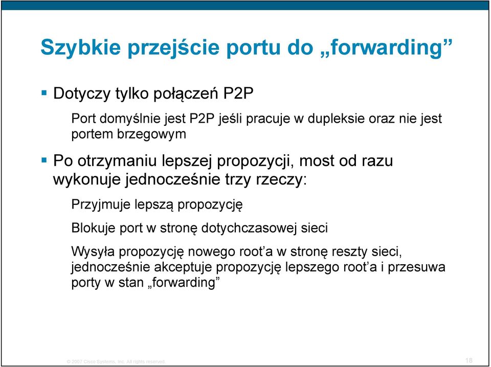 lepszą propozycję Blokuje port w stronę dotychczasowej sieci Wysyła propozycję nowego root a w stronę reszty sieci,