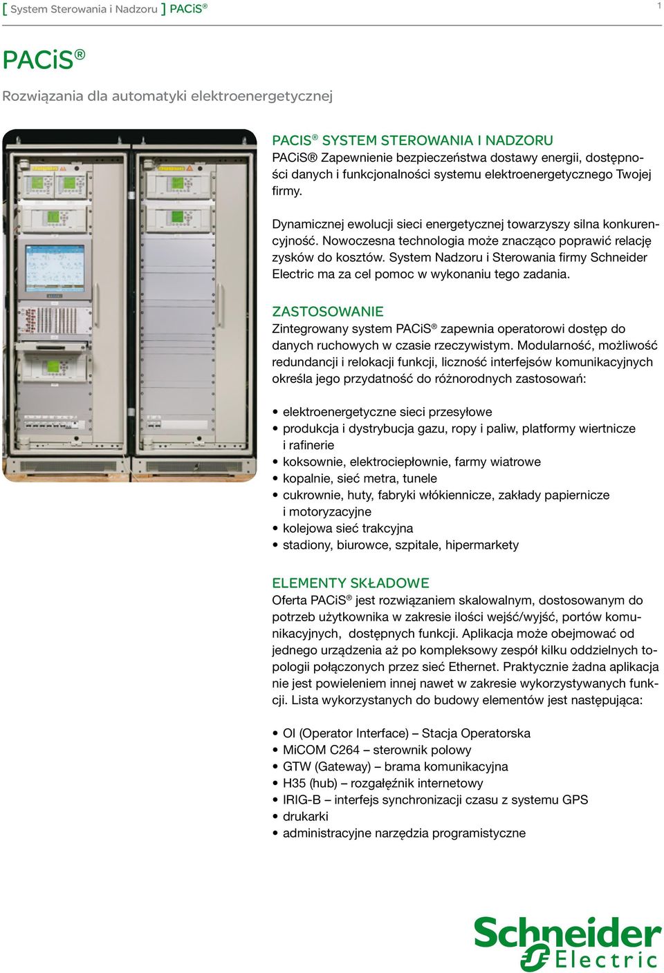 Nowoczesna technologia może znacząco poprawić relację zysków do kosztów. System Nadzoru i Sterowania firmy Schneider Electric ma za cel pomoc w wykonaniu tego zadania.