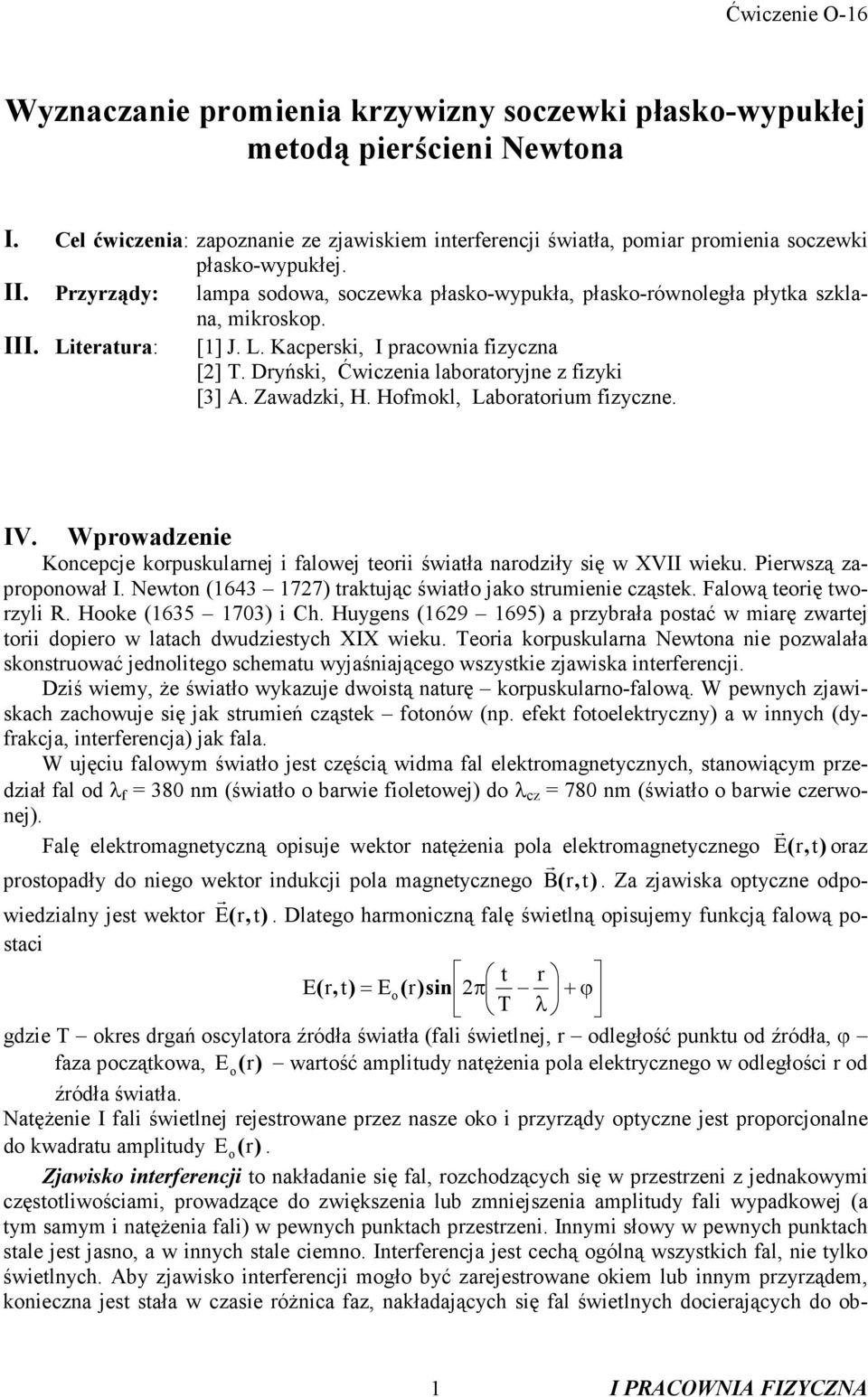 Zawadzki, H. Hofokl, Laboatoiu fizyczne. IV. Wpowadzenie Koncepcje kopuskulanej i falowej teoii światła naodziły się w XVII wieku. Piewszą zapoponował I.