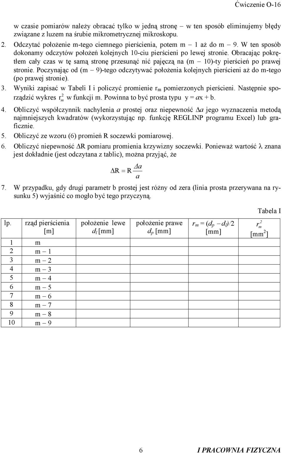 Poczynając od ( 9)-tego odczytywać położenia kolejnych pieścieni aż do -tego (po pawej stonie). 3. Wyniki zapisać w Tabeli I i policzyć poienie poiezonych pieścieni.