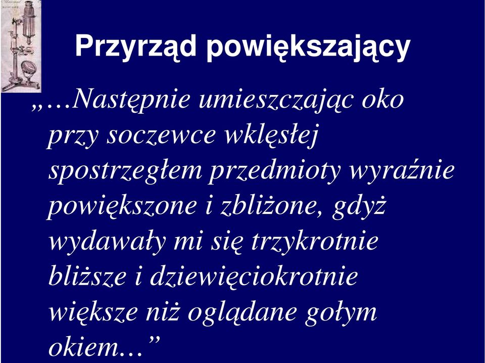 powiększone i zbliŝone, gdyŝ wydawały mi się