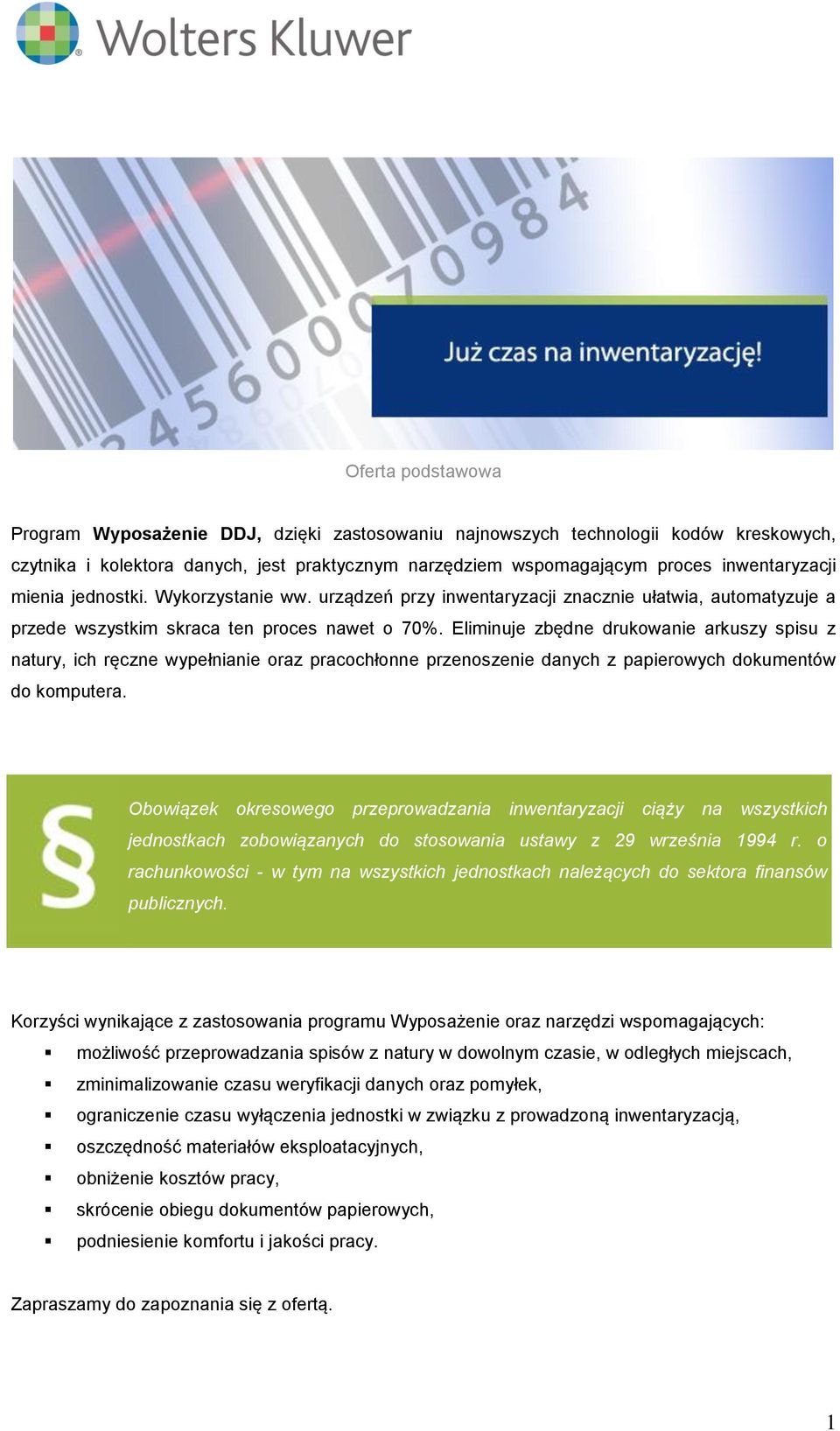 Eliminuje zbędne drukowanie arkuszy spisu z natury, ich ręczne wypełnianie oraz pracochłonne przenoszenie danych z papierowych dokumentów do komputera.