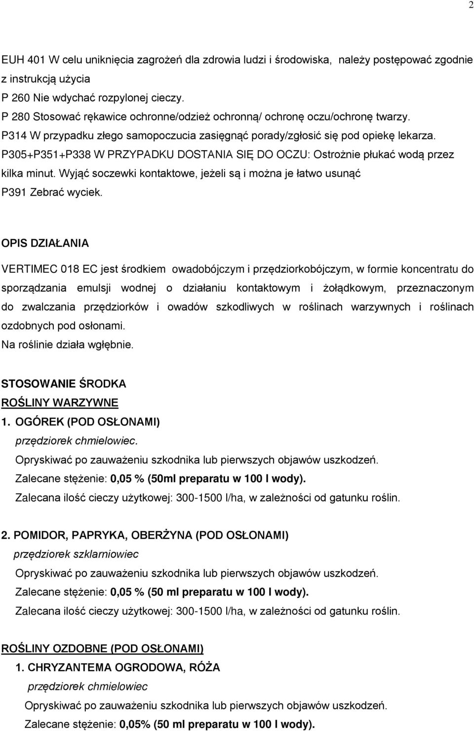 P305+P351+P338 W PRZYPADKU DOSTANIA SIĘ DO OCZU: Ostrożnie płukać wodą przez kilka minut. Wyjąć soczewki kontaktowe, jeżeli są i można je łatwo usunąć P391 Zebrać wyciek.