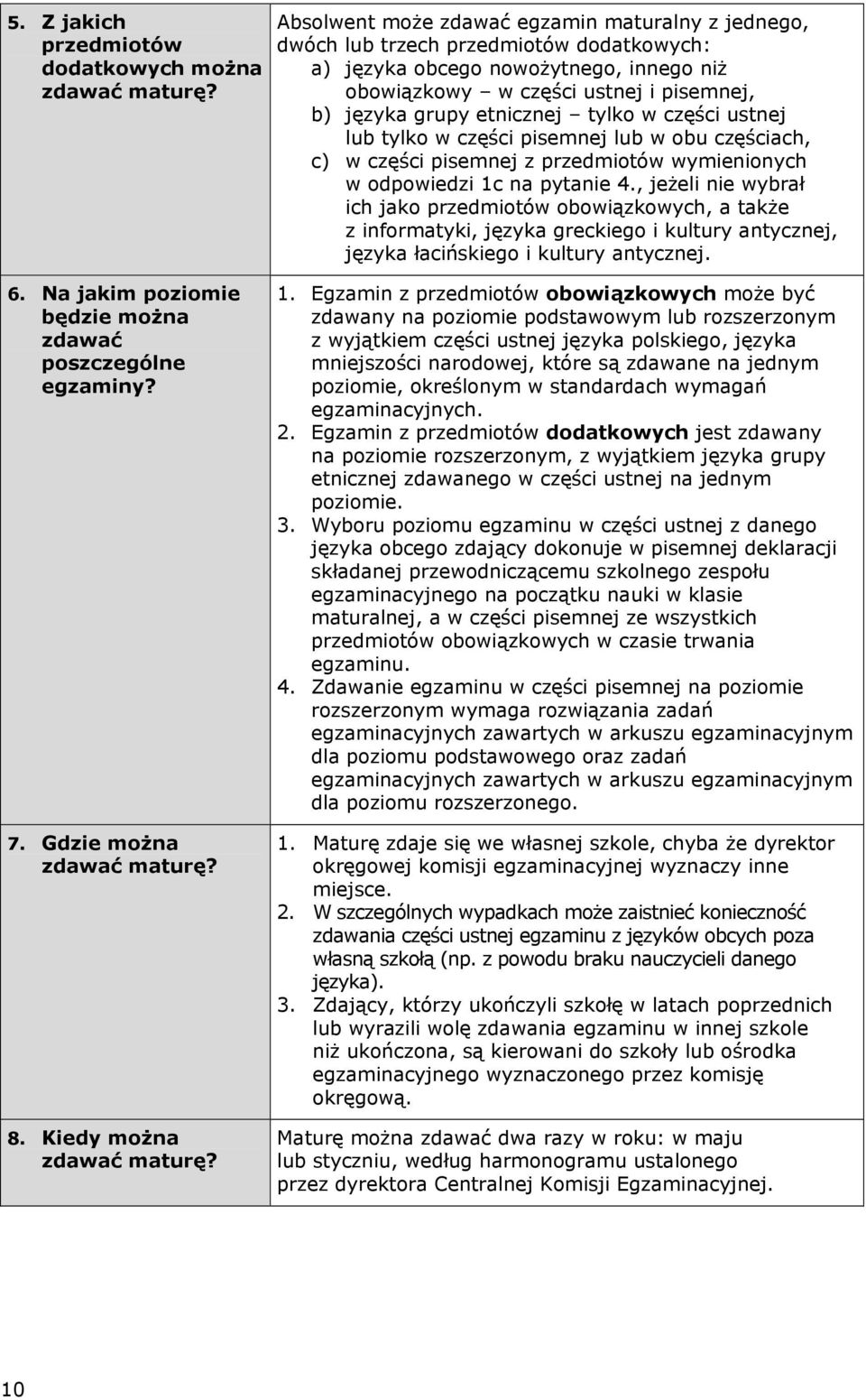 tylko w części ustnej lub tylko w części pisemnej lub w obu częściach, c) w części pisemnej z przedmiotów wymienionych w odpowiedzi 1c na pytanie 4.