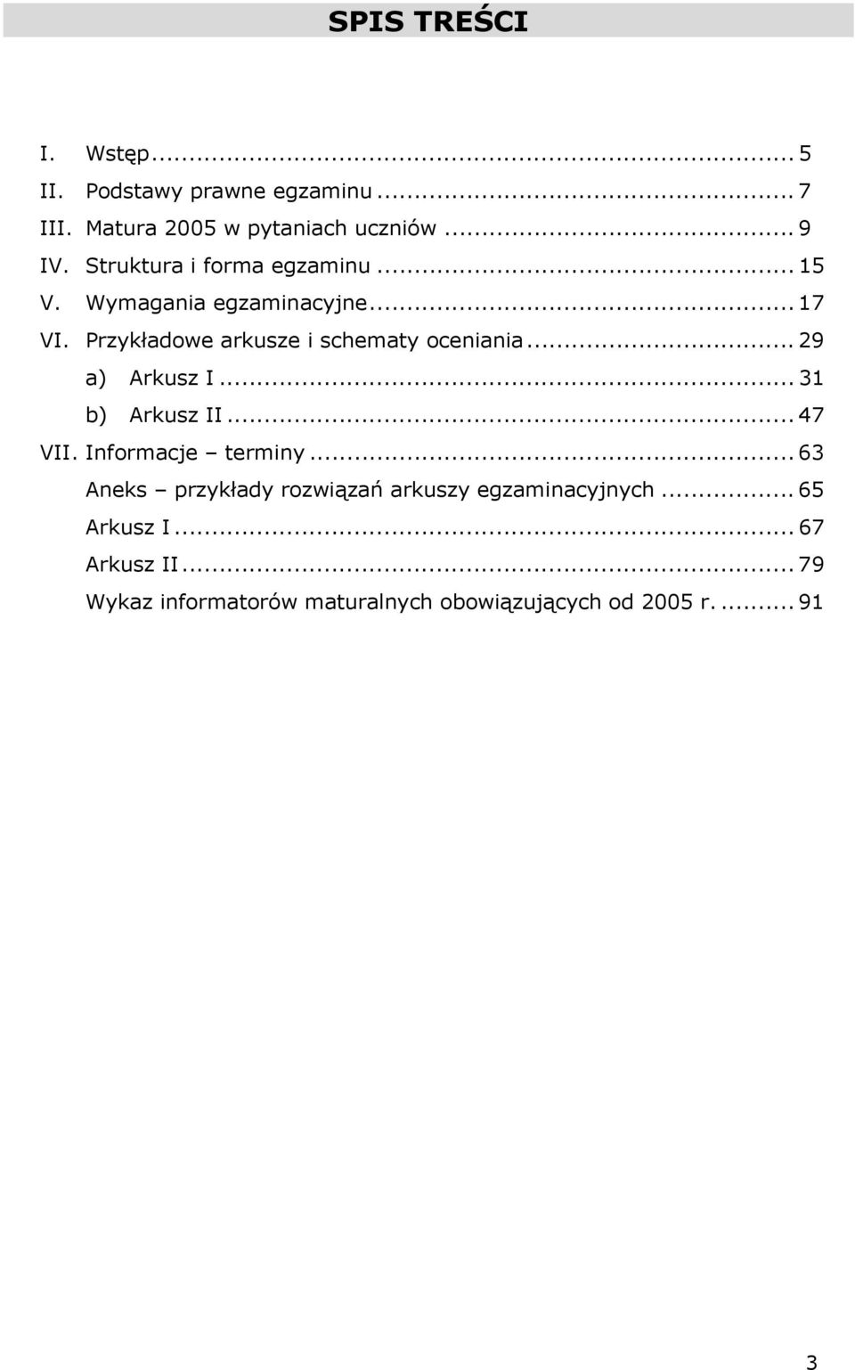 .. 29 a) Arkusz I... 31 b) Arkusz II... 47 VII. Informacje terminy.