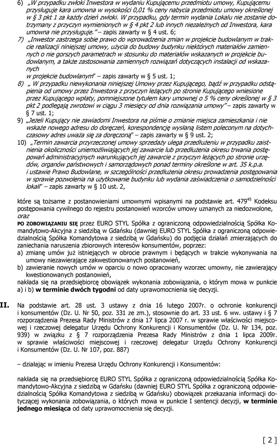 6; 7) Inwestor zastrzega sobie prawo do wprowadzenia zmian w projekcie budowlanym w trakcie realizacji niniejszej umowy, użycia do budowy budynku niektórych materiałów zamiennych o nie gorszych