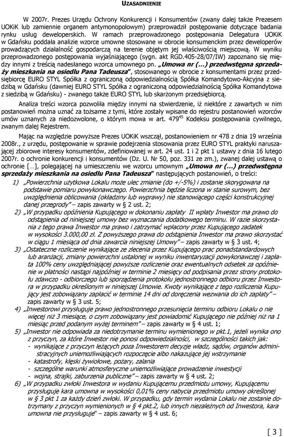 W ramach przeprowadzonego postępowania Delegatura UOKiK w Gdańsku poddała analizie wzorce umowne stosowane w obrocie konsumenckim przez deweloperów prowadzących działalność gospodarczą na terenie