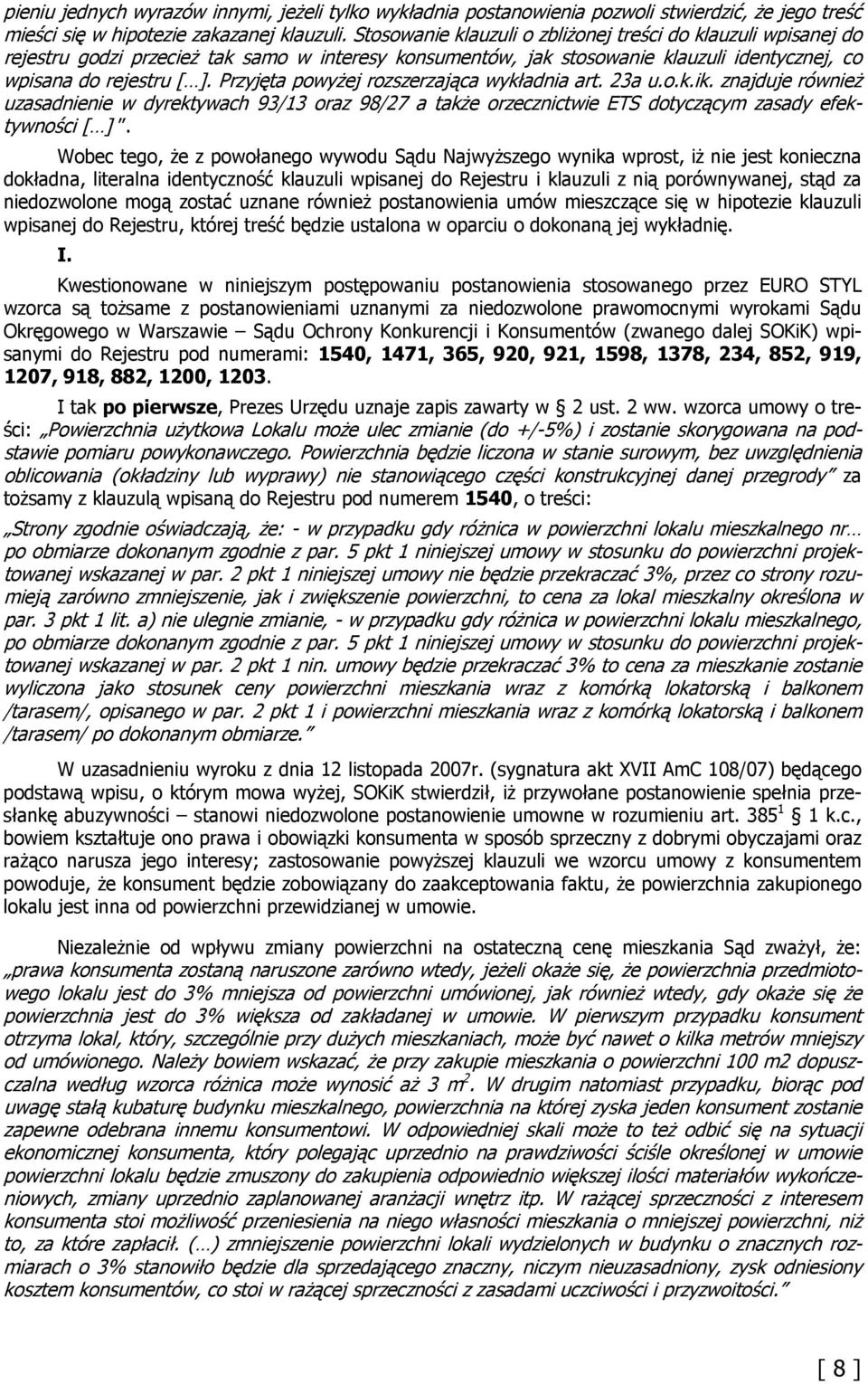 Przyjęta powyżej rozszerzająca wykładnia art. 23a u.o.k.ik. znajduje również uzasadnienie w dyrektywach 93/13 oraz 98/27 a także orzecznictwie ETS dotyczącym zasady efektywności [ ].