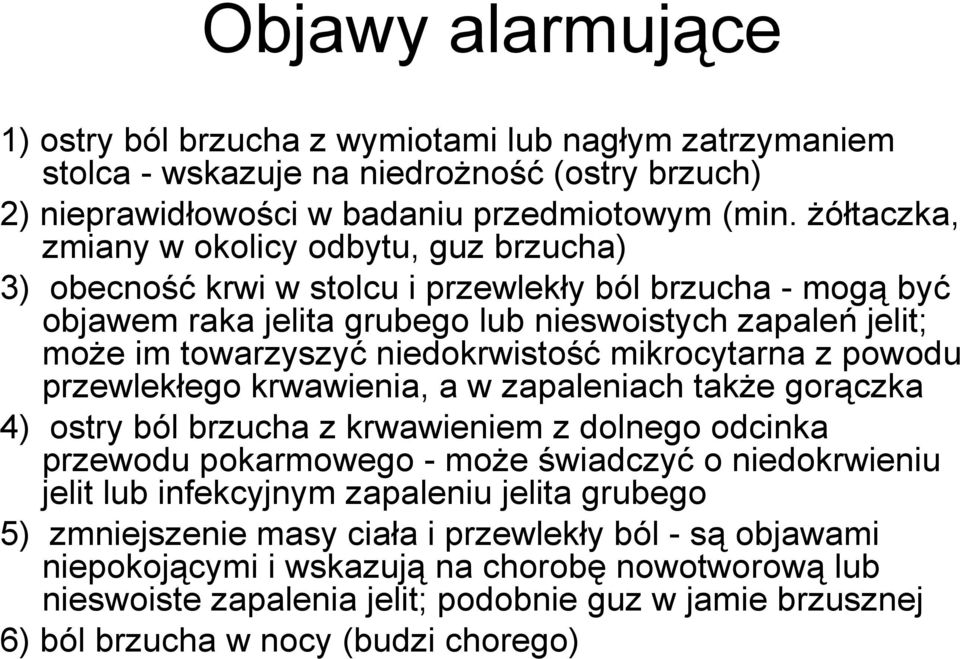 niedokrwistość mikrocytarna z powodu przewlekłego krwawienia, a w zapaleniach takŝe gorączka 4) ostry ból brzucha z krwawieniem z dolnego odcinka przewodu pokarmowego - moŝe świadczyć o niedokrwieniu