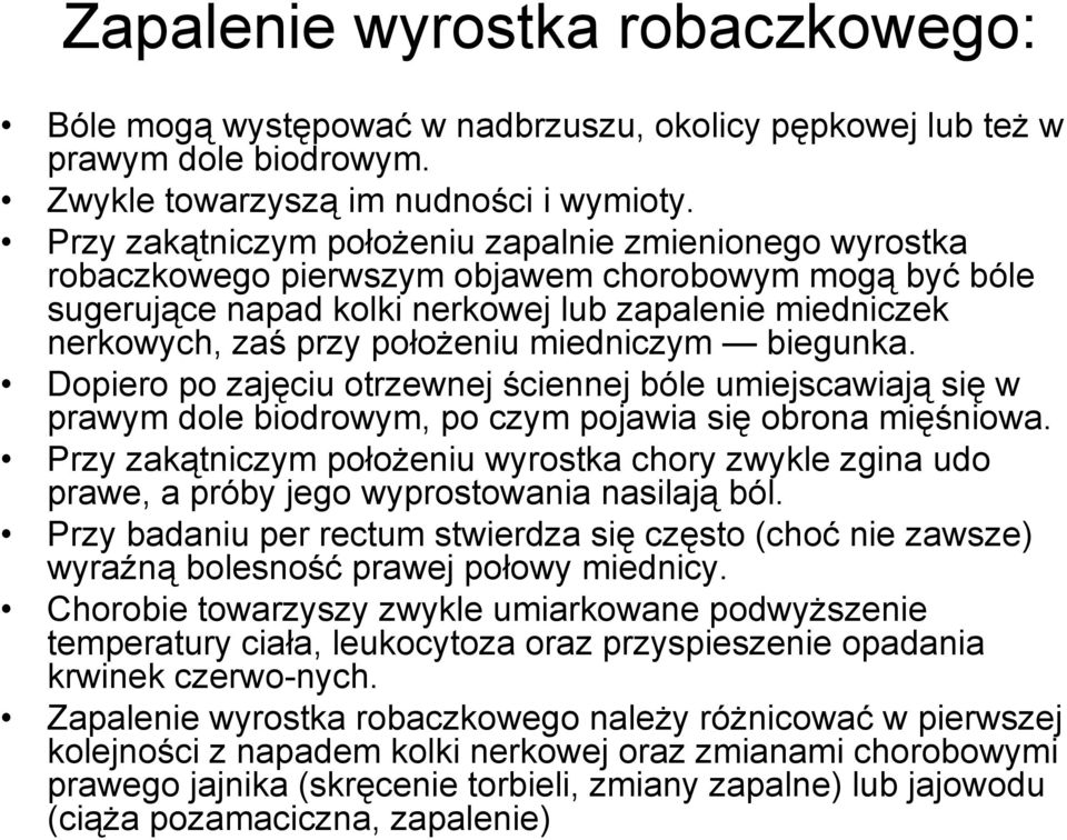 miedniczym biegunka. Dopiero po zajęciu otrzewnej ściennej bóle umiejscawiają się w prawym dole biodrowym, po czym pojawia się obrona mięśniowa.