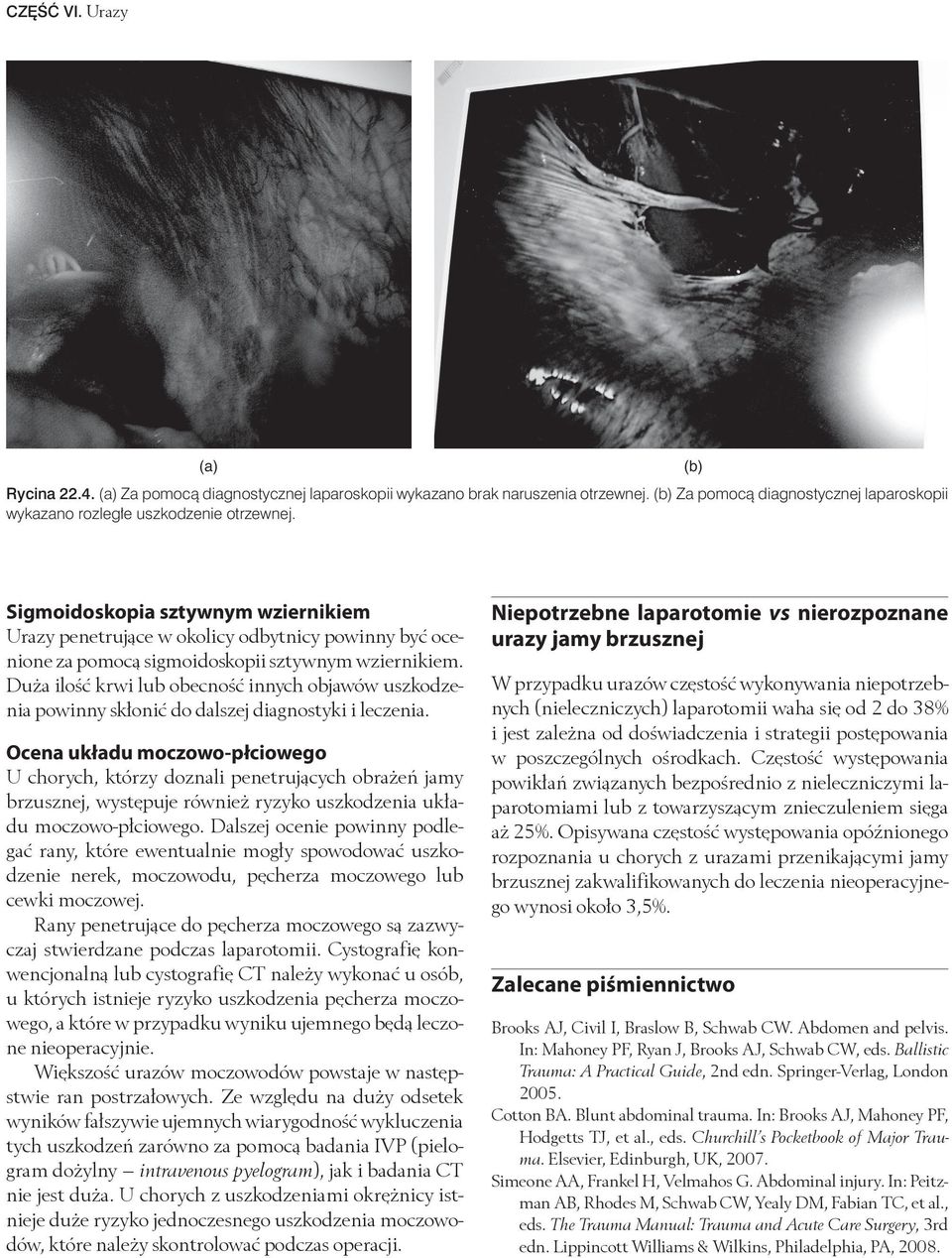 Duża ilość krwi lub obecność innych objawów uszkodzenia powinny skłonić do dalszej diagnostyki i leczenia.