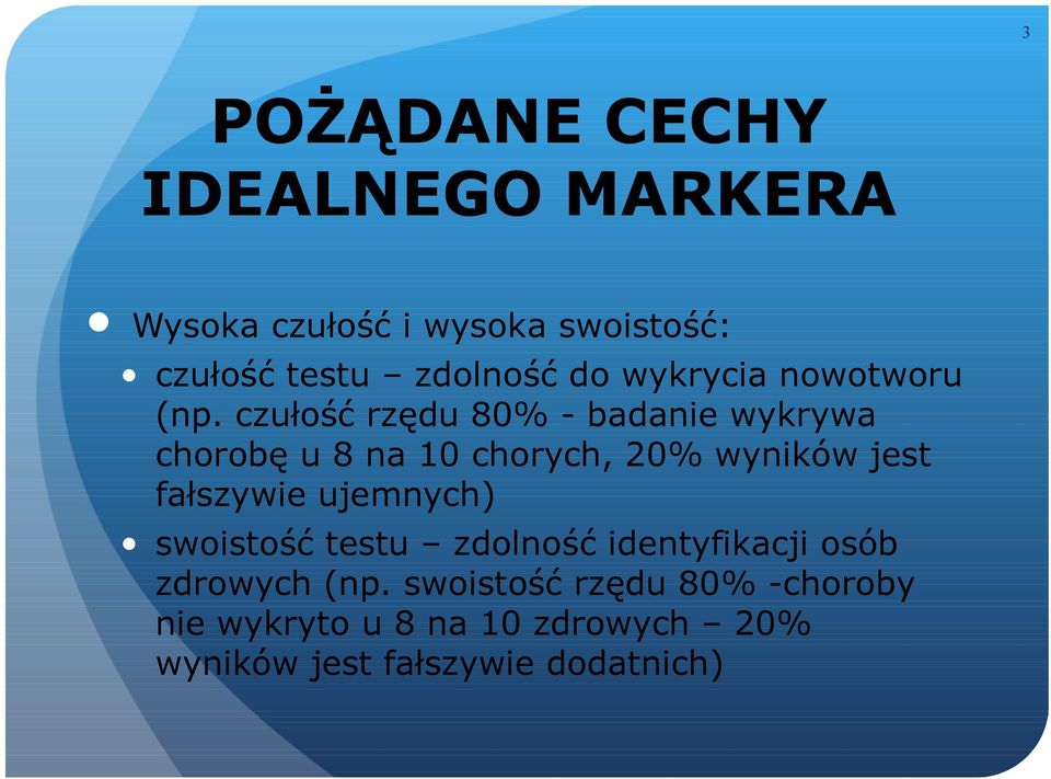 czułość rzędu 80% - badanie wykrywa chorobę u 8 na 10 chorych, 20% wyników jest fałszywie