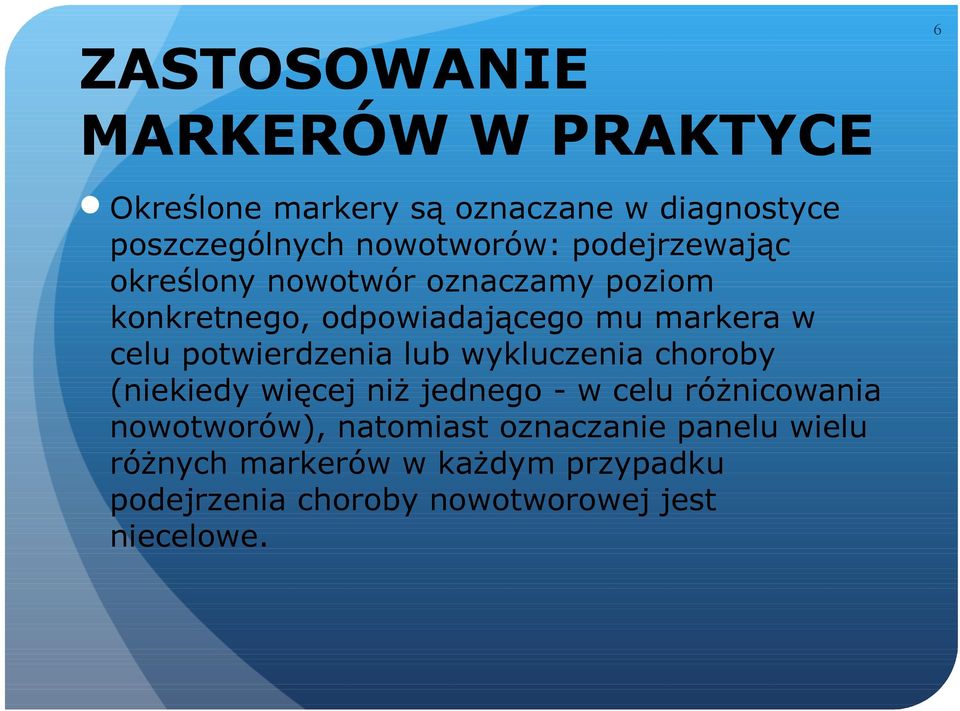 potwierdzenia lub wykluczenia choroby (niekiedy więcej niż jednego - w celu różnicowania nowotworów),