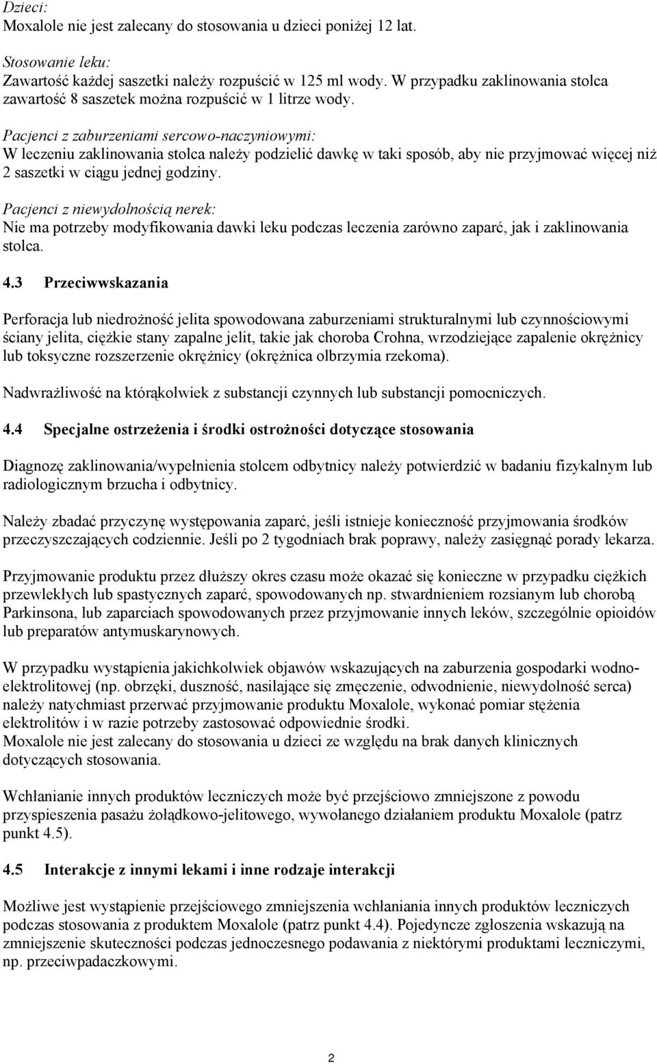 Pacjenci z zaburzeniami sercowo-naczyniowymi: W leczeniu zaklinowania stolca należy podzielić dawkę w taki sposób, aby nie przyjmować więcej niż 2 saszetki w ciągu jednej godziny.