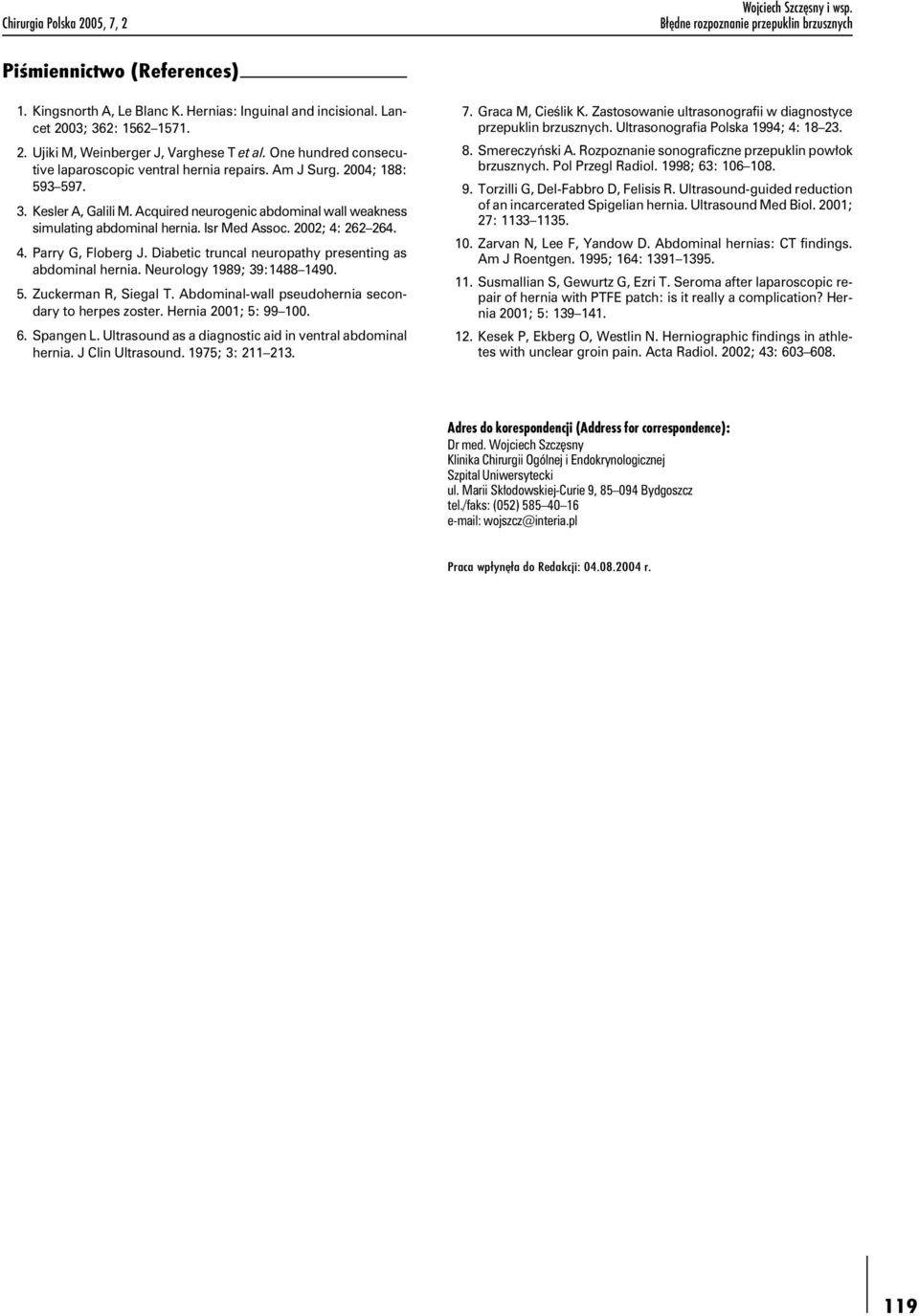 Acquired neurogenic abdominal wall weakness simulating abdominal hernia. Isr Med Assoc. 2002; 4: 262 264. 4. Parry G, Floberg J. Diabetic truncal neuropathy presenting as abdominal hernia.