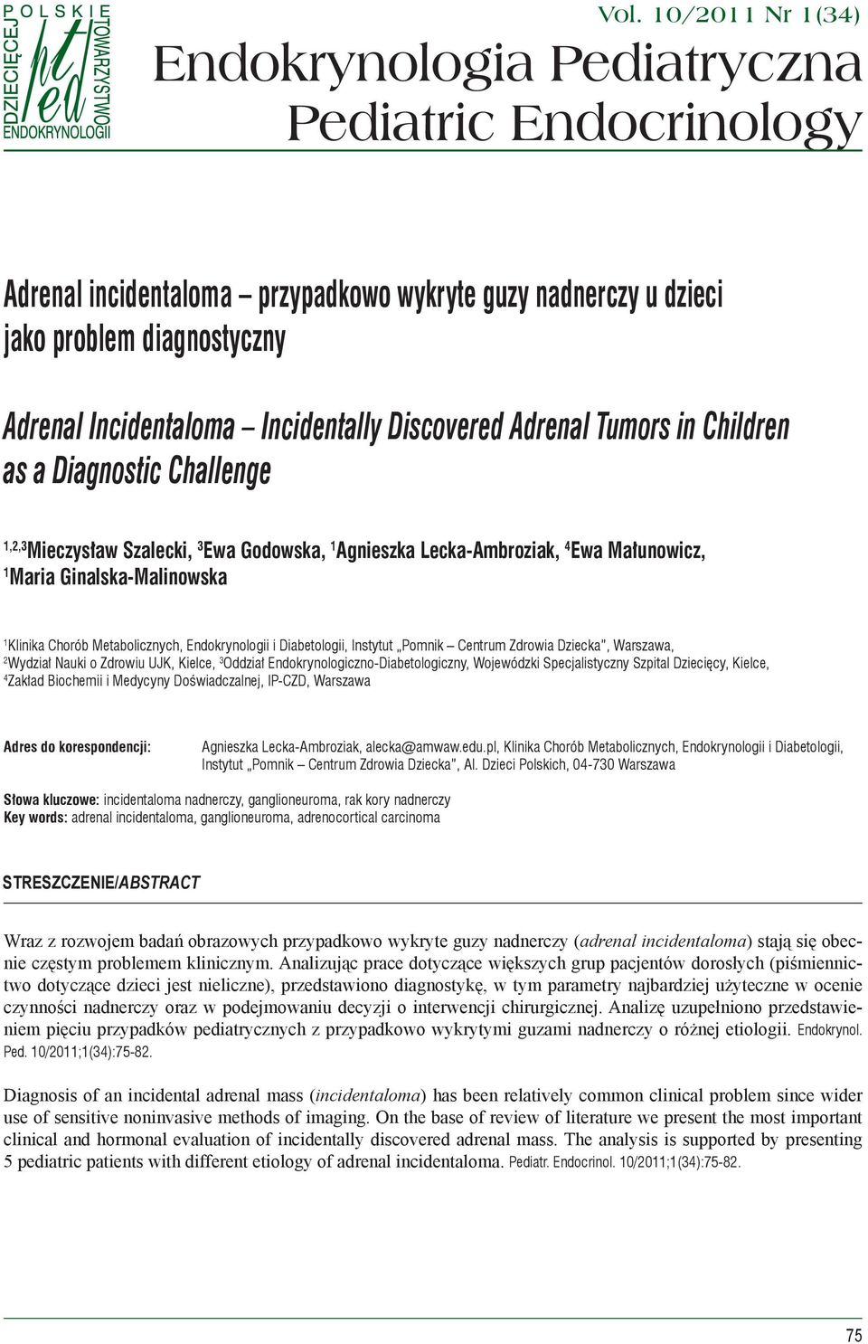 Discovered Adrenal Tumors in Children as a Diagnostic Challenge 1,2,3 Mieczysław Szalecki, 3 Ewa Godowska, 1 Agnieszka Lecka-Ambroziak, 4 Ewa Małunowicz, 1 Maria Ginalska-Malinowska 1 Klinika Chorób