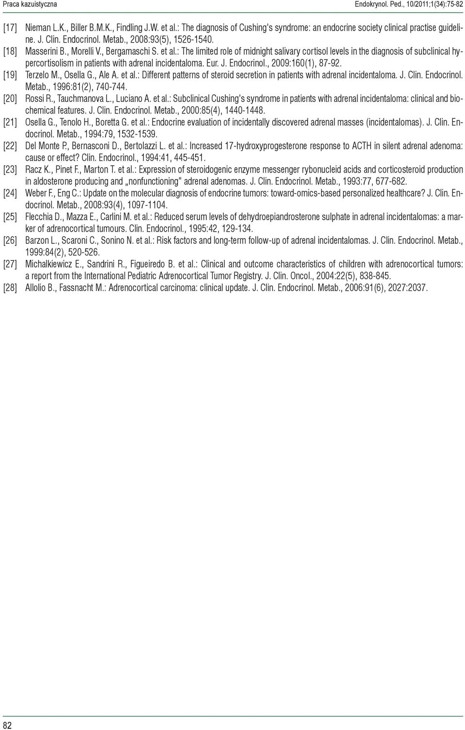 : The limited role of midnight salivary cortisol levels in the diagnosis of subclinical hypercortisolism in patients with adrenal incidentaloma. Eur. J. Endocrinol., 2009:160(1), 87-92.