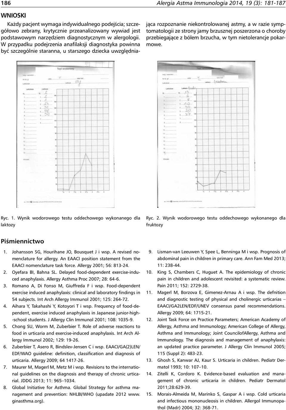 W przypadku podejrzenia anafilaksji diagnostyka powinna być szczególnie staranna, u starszego dziecka uwzględniająca rozpoznanie niekontrolowanej astmy, a w razie symptomatologii ze strony jamy