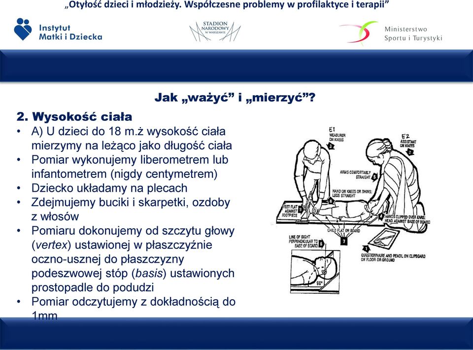 centymetrem) Dziecko układamy na plecach Zdejmujemy buciki i skarpetki, ozdoby z włosów Pomiaru dokonujemy od