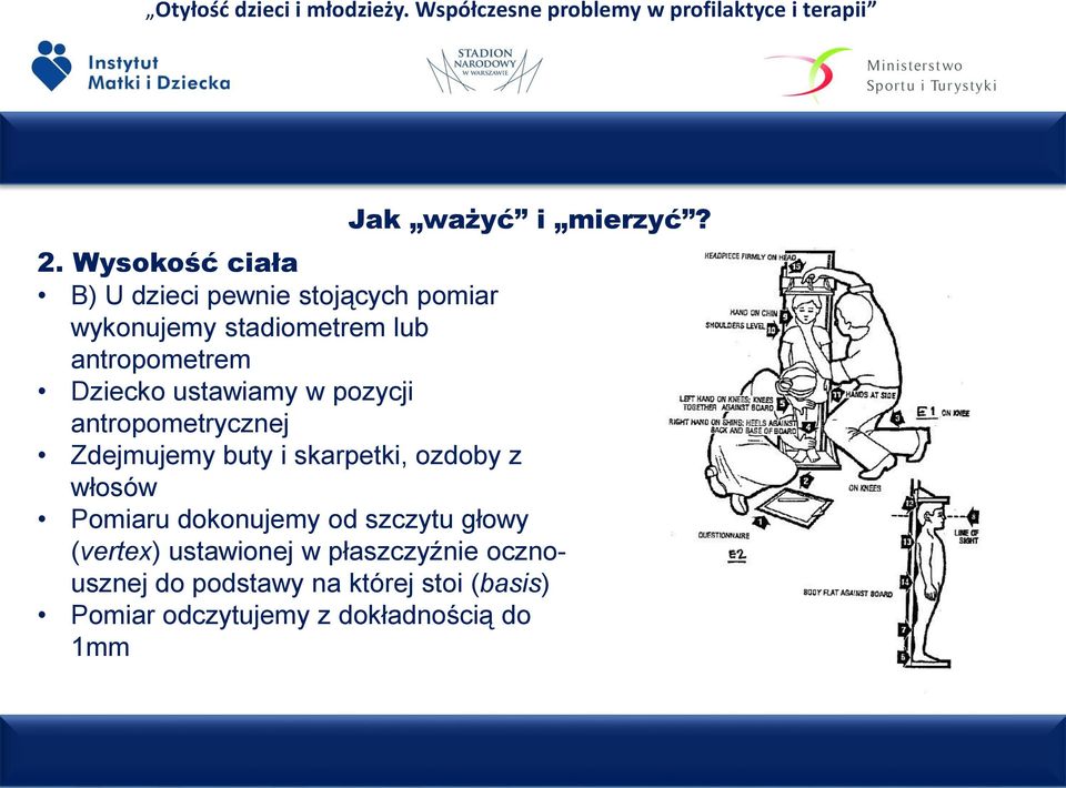 antropometrem Dziecko ustawiamy w pozycji antropometrycznej Zdejmujemy buty i skarpetki,