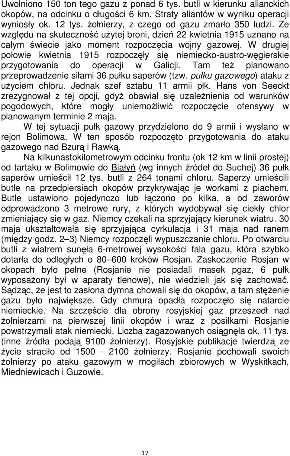 W drugiej połowie kwietnia 1915 rozpoczęły się niemiecko-austro-węgierskie przygotowania do operacji w Galicji. Tam też planowano przeprowadzenie siłami 36 pułku saperów (tzw.