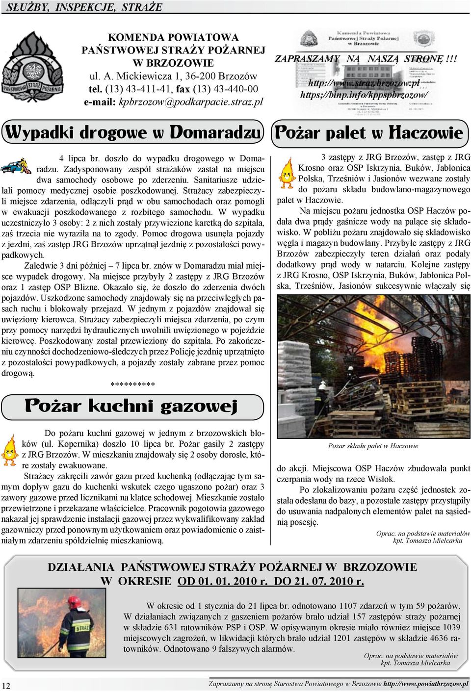 Sanitariusze udzielali pomocy medycznej osobie poszkodowanej. Strażacy zabezpieczyli miejsce zdarzenia, odłączyli prąd w obu samochodach oraz pomogli w ewakuacji poszkodowanego z rozbitego samochodu.