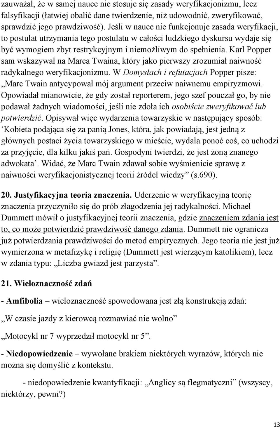 Karl Popper sam wskazywał na Marca Twaina, który jako pierwszy zrozumiał naiwność radykalnego weryfikacjonizmu.