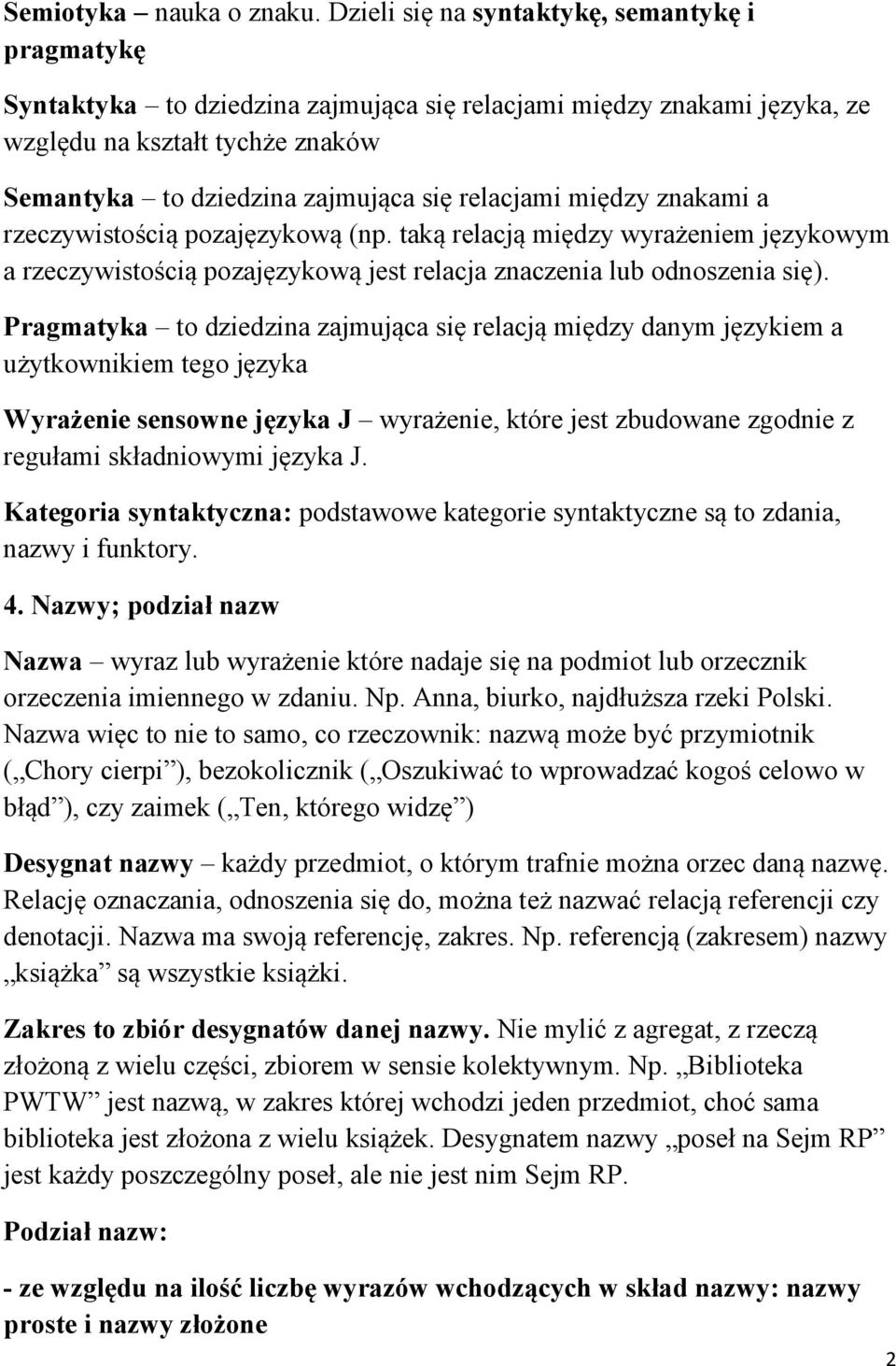 relacjami między znakami a rzeczywistością pozajęzykową (np. taką relacją między wyrażeniem językowym a rzeczywistością pozajęzykową jest relacja znaczenia lub odnoszenia się).