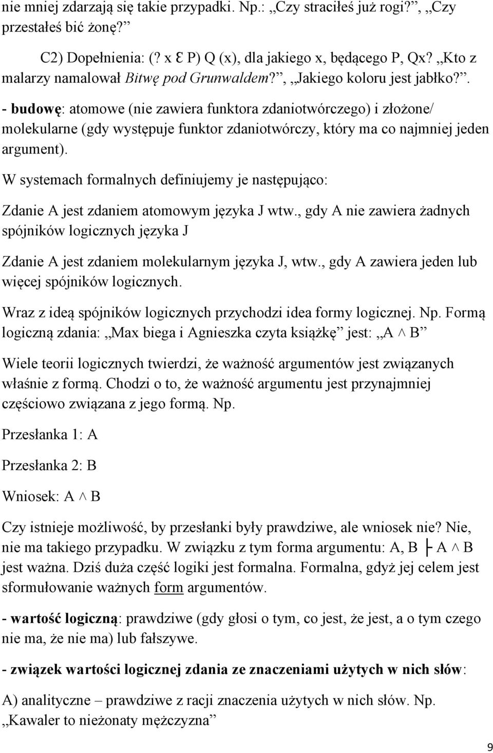 . - budowę: atomowe (nie zawiera funktora zdaniotwórczego) i złożone/ molekularne (gdy występuje funktor zdaniotwórczy, który ma co najmniej jeden argument).