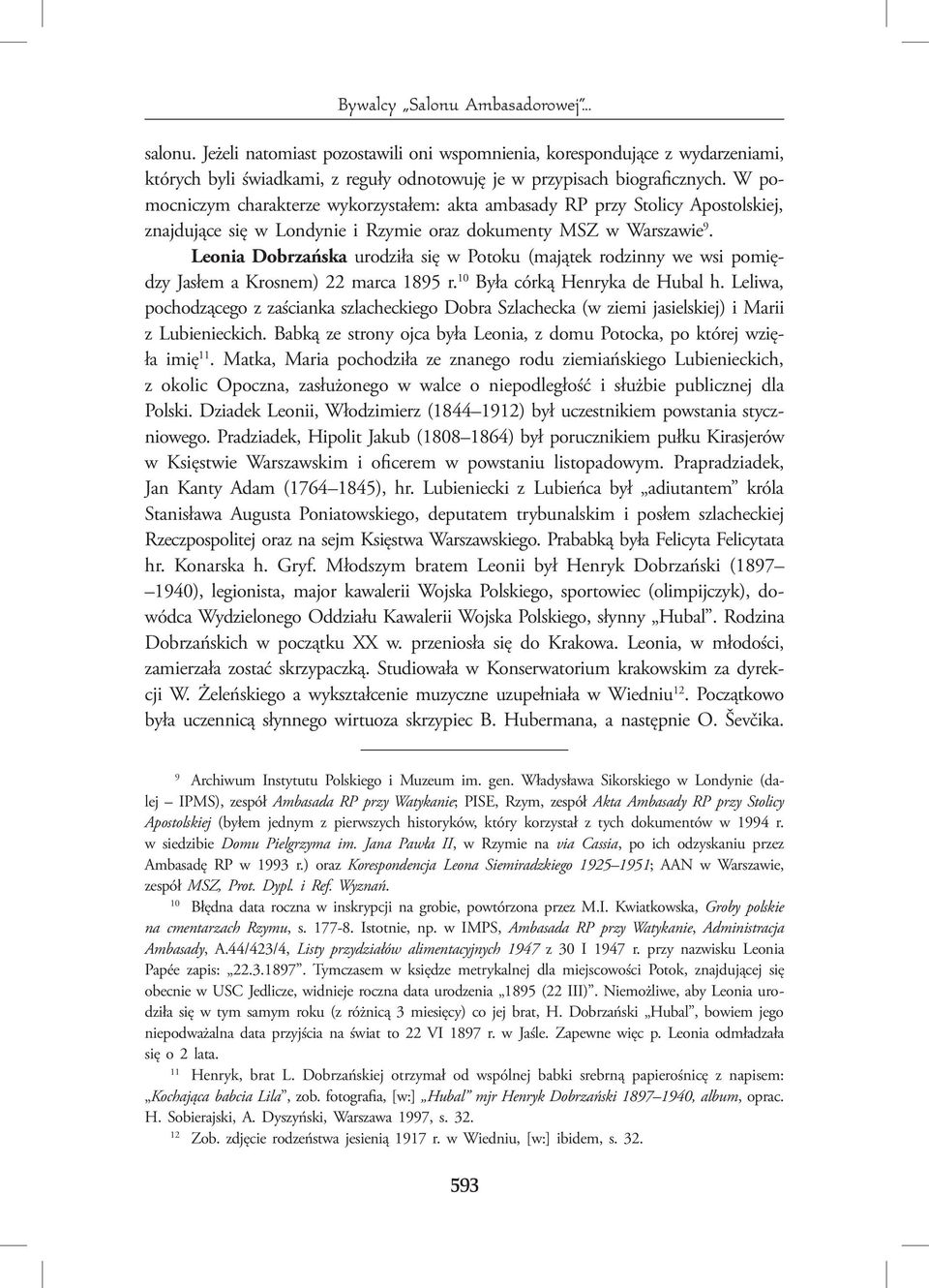 Leonia Dobrzańska urodziła się w Potoku (majątek rodzinny we wsi pomiędzy Jasłem a Krosnem) 22 marca 1895 r. 10 Była córką Henryka de Hubal h.