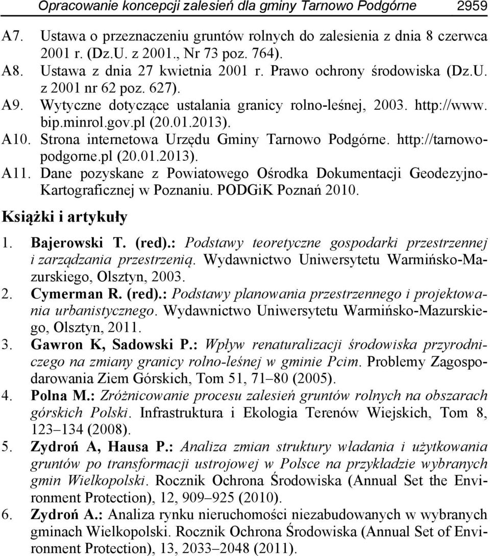 Strona internetowa Urzędu Gminy Tarnowo Podgórne. http://tarnowopodgorne.pl (20.01.2013). A11. Dane pozyskane z Powiatowego Ośrodka Dokumentacji Geodezyjno- Kartograficznej w Poznaniu.