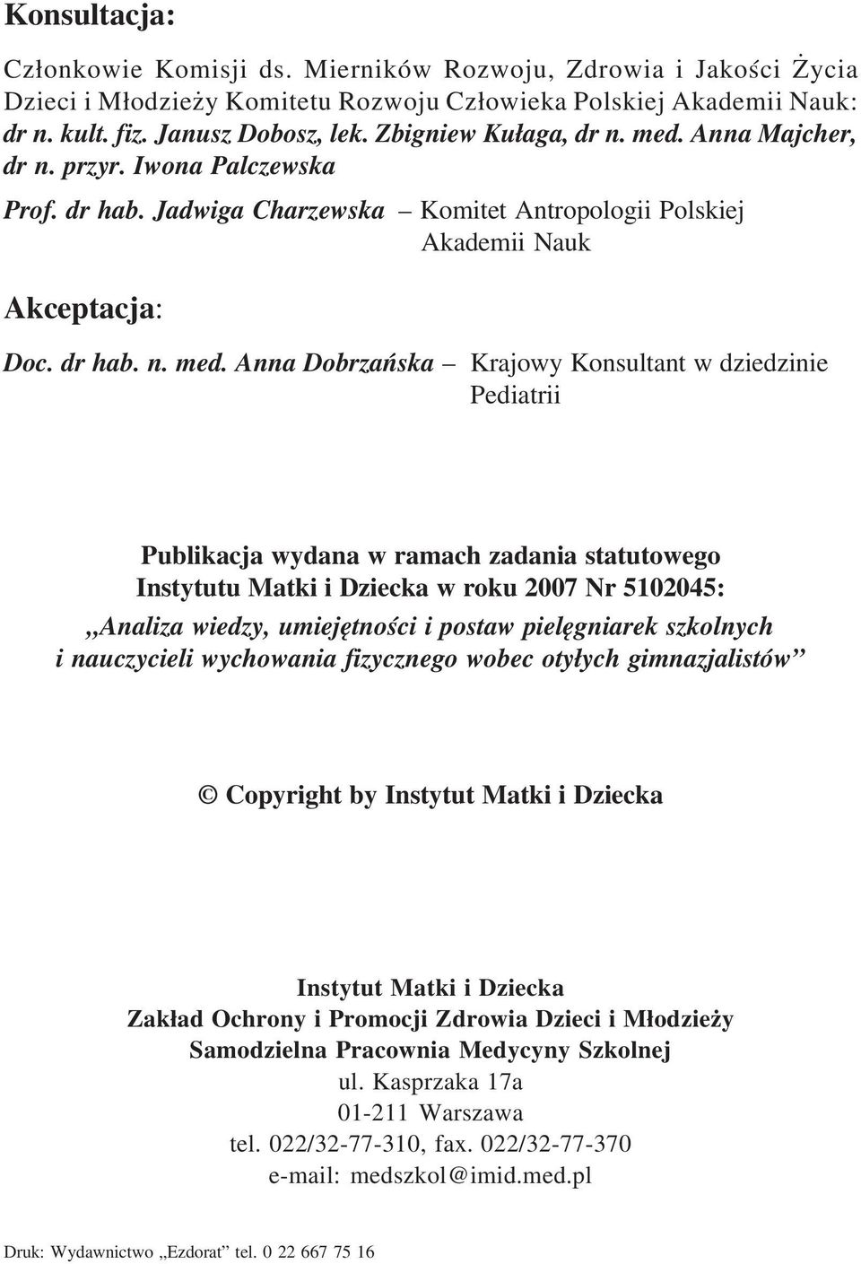 Anna Majcher, dr n. przyr. Iwona Palczewska Prof. dr hab. Jadwiga Charzewska Komitet Antropologii Polskiej Akademii Nauk Akceptacja: Doc. dr hab. n. med.