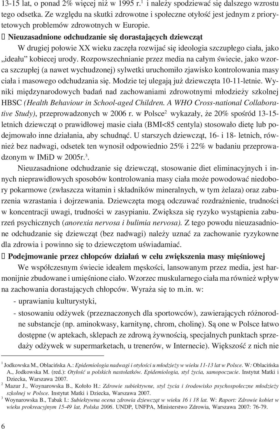 Nieuzasadnione odchudzanie się dorastających dziewcząt W drugiej połowie XX wieku zaczęła rozwijać się ideologia szczupłego ciała, jako ideału kobiecej urody.