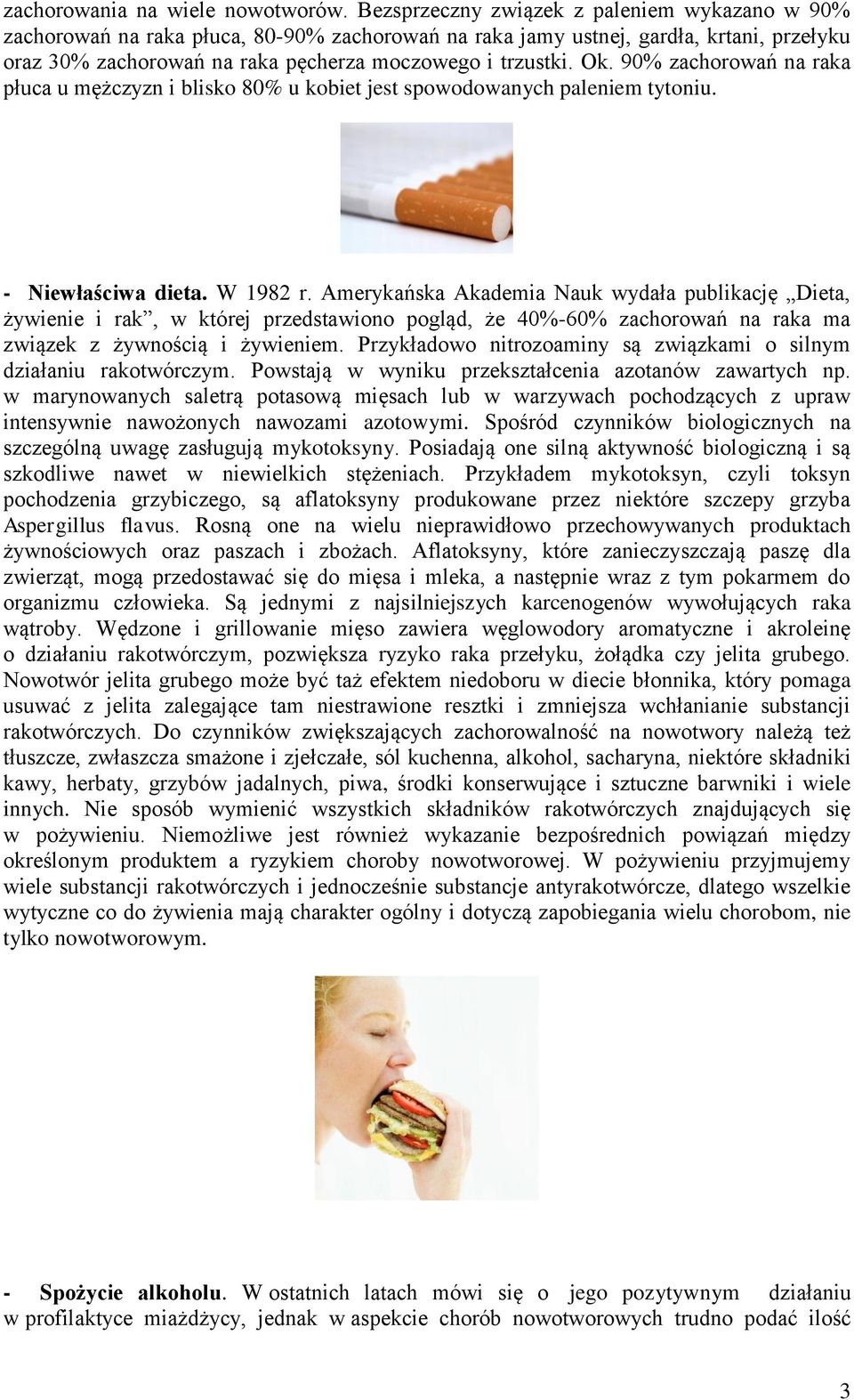 90% zachorowań na raka płuca u mężczyzn i blisko 80% u kobiet jest spowodowanych paleniem tytoniu. - Niewłaściwa dieta. W 1982 r.