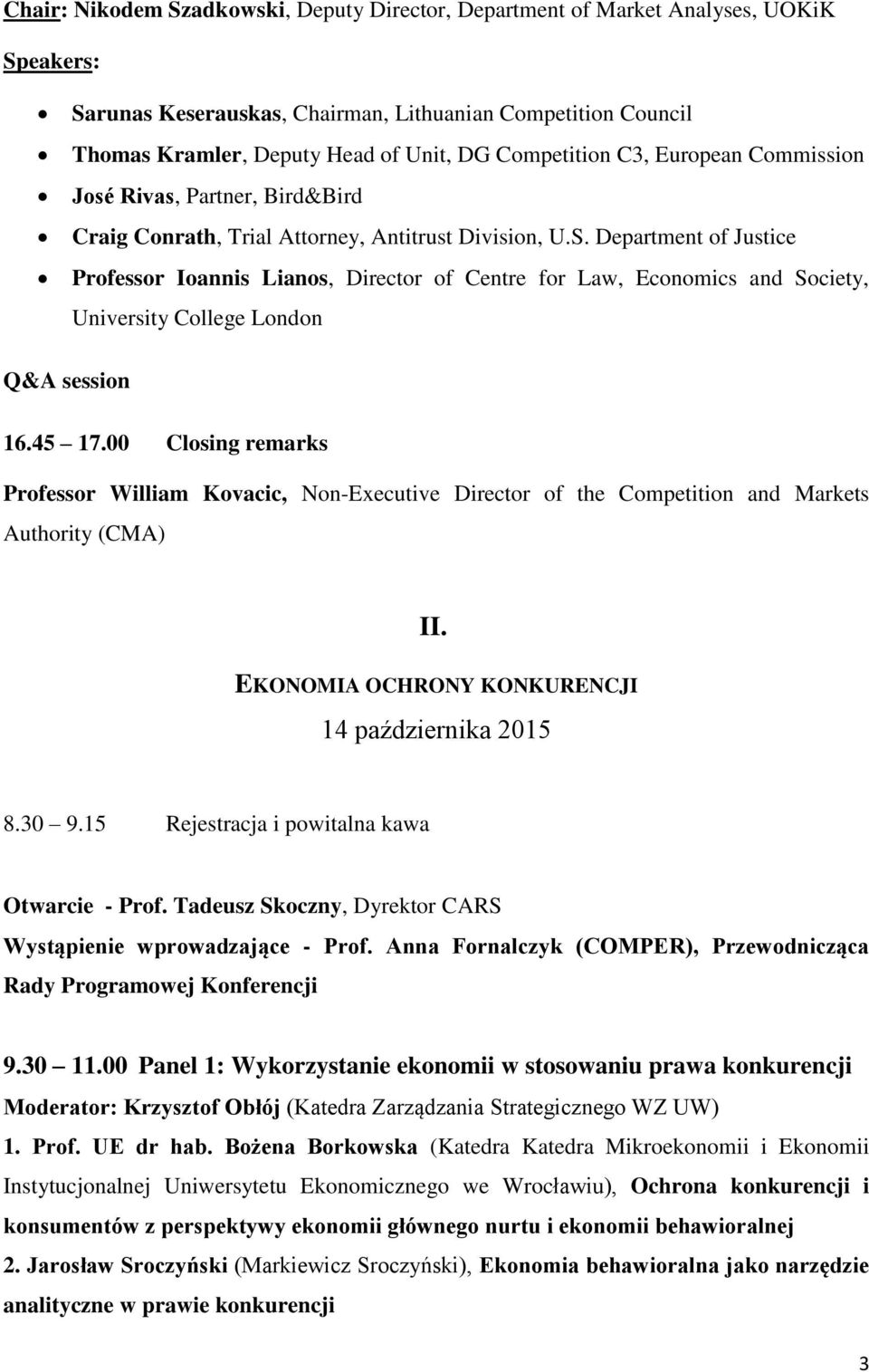 Department of Justice Professor Ioannis Lianos, Director of Centre for Law, Economics and Society, University College London Q&A session 16.45 17.