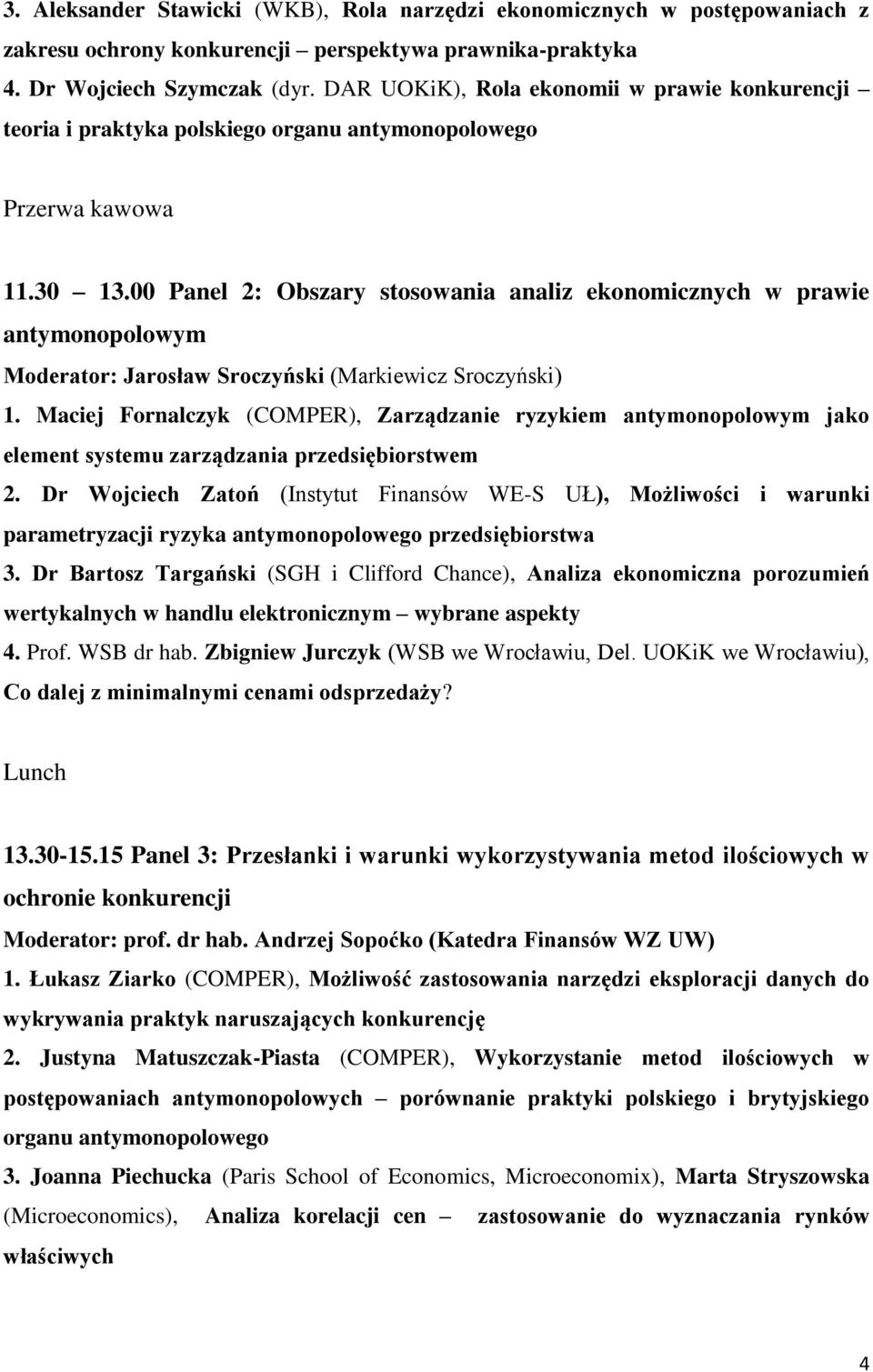 00 Panel 2: Obszary stosowania analiz ekonomicznych w prawie antymonopolowym Moderator: Jarosław Sroczyński (Markiewicz Sroczyński) 1.