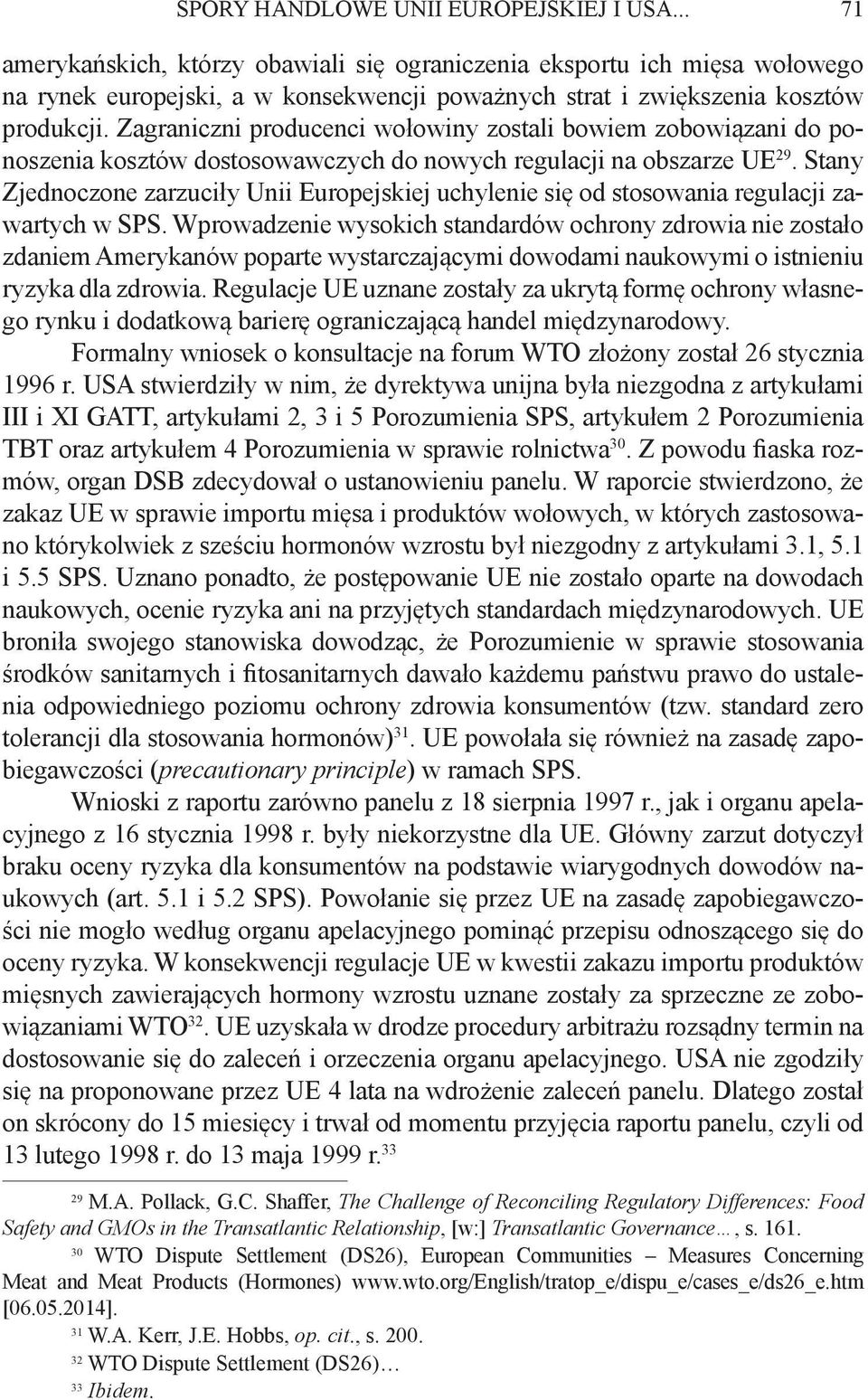 Zagraniczni producenci wołowiny zostali bowiem zobowiązani do ponoszenia kosztów dostosowawczych do nowych regulacji na obszarze UE 29.