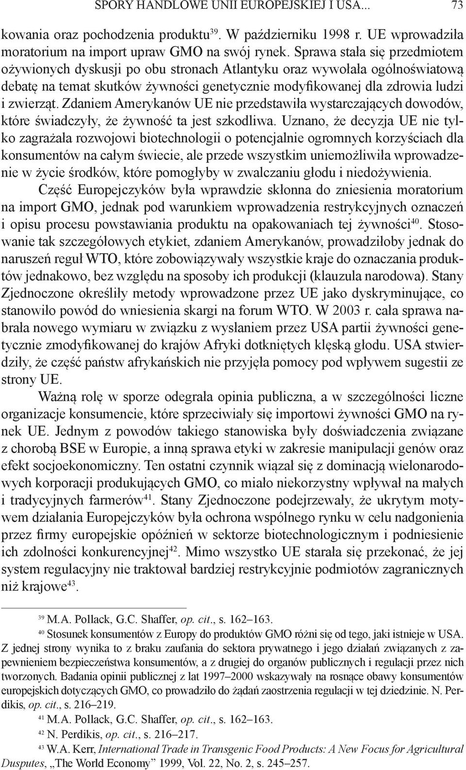 Zdaniem Amerykanów UE nie przedstawiła wystarczających dowodów, które świadczyły, że żywność ta jest szkodliwa.