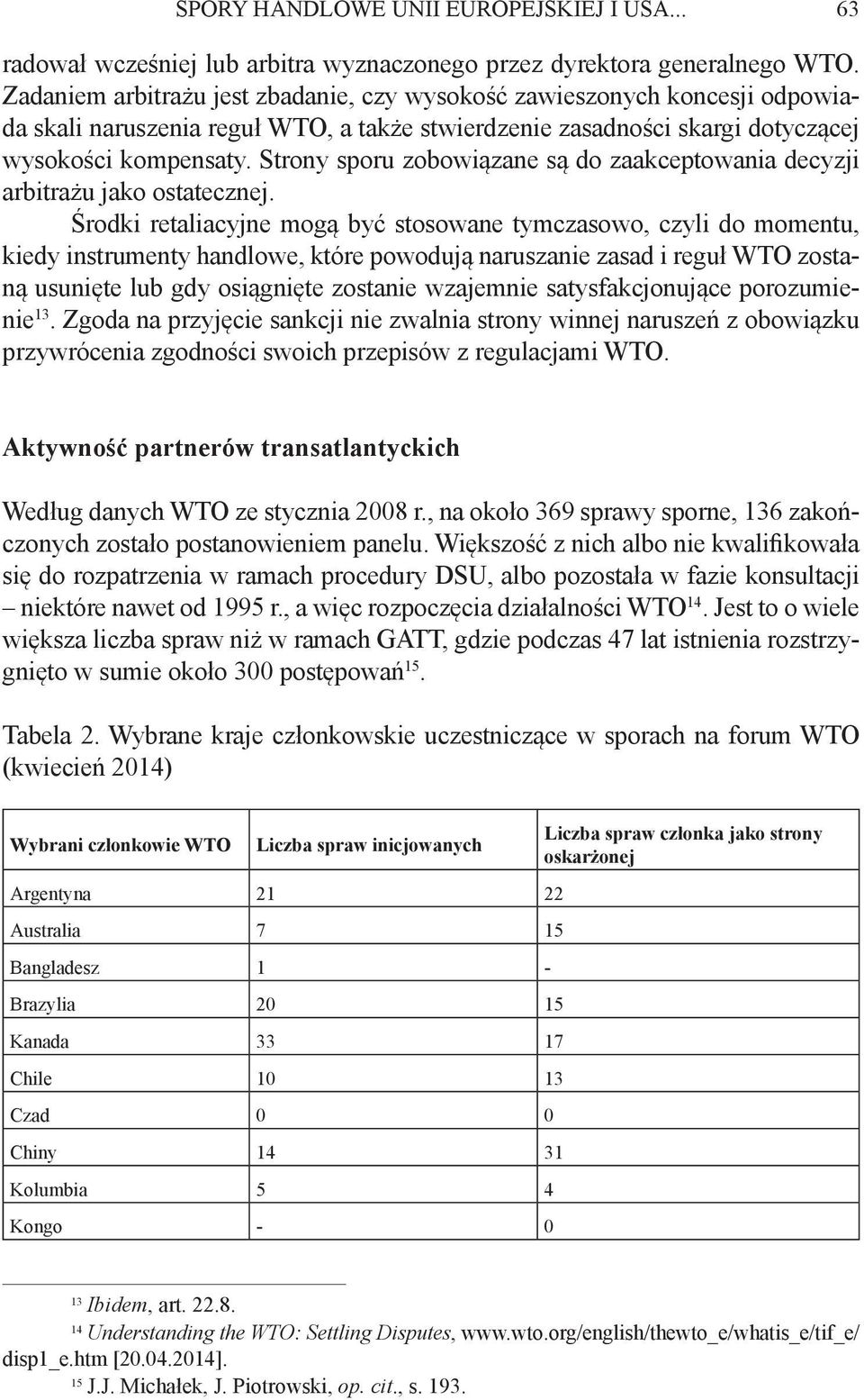 Strony sporu zobowiązane są do zaakceptowania decyzji arbitrażu jako ostatecznej.