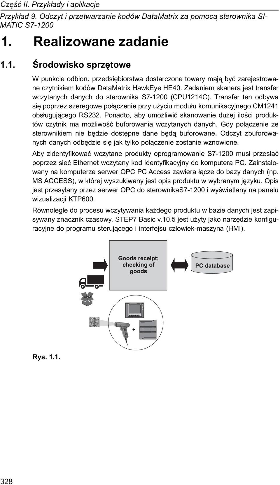 Zadaniem skanera jest transfer wczytanych danych do sterownika S7-1200 (CPU1214C). Transfer ten odbywa się poprzez szeregowe połączenie przy użyciu modułu komunikacyjnego CM1241 obsługującego RS232.