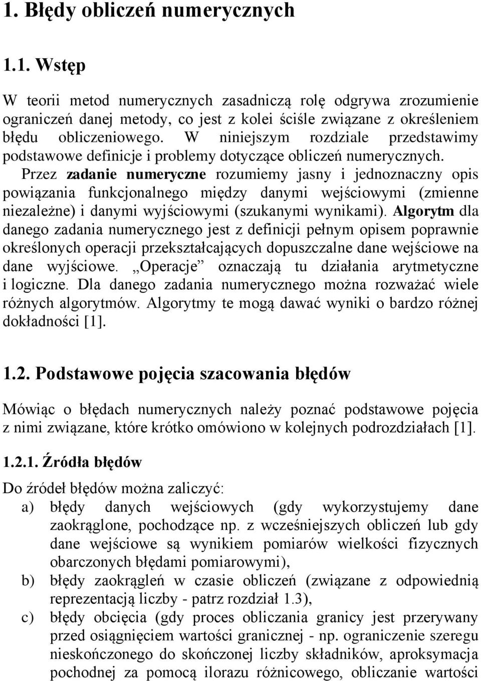 Algorytm dl dego zd umeryczego est z defc pełym opsem poprwe oreśloych operc przesztłcących dopuszczle de weścowe de wyścowe. Operce ozczą tu dzł rytmetycze logcze.