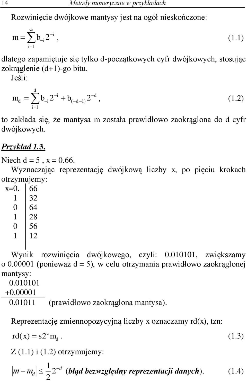 to złd sę że mtys m zostł prwdłowo zorąglo do d cyfr dwóowych. Przyłd.3. Nech d = 5 =.66.