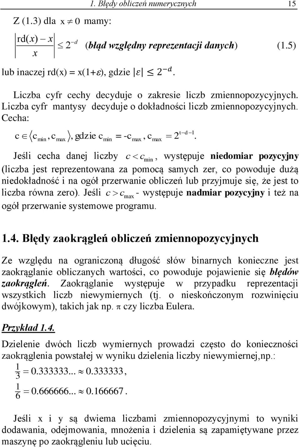 td Jeśl cech de lczby c c m występue edomr pozycyy lczb est reprezetow z pomocą smych zer co powodue dużą edołdość ogół przerwe oblczeń lub przymue sę że est to lczb rów zero.