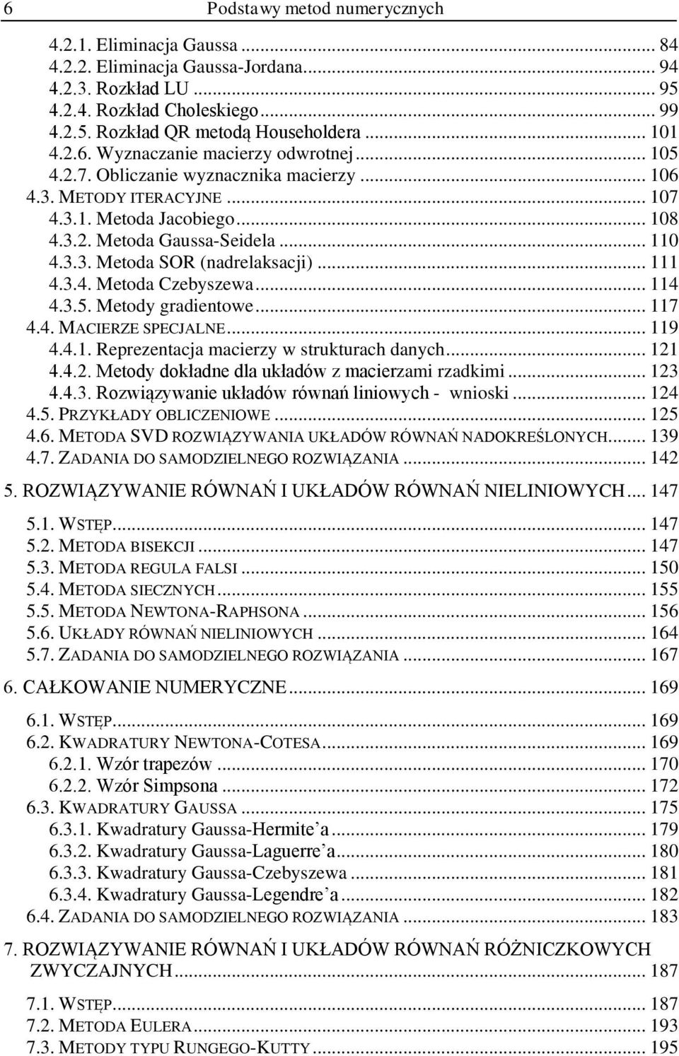 .. 9 4.4.. Reprezetc mcerzy w struturch dych... 4.4.. Metody dołde dl ułdów z mcerzm rzdm... 3 4.4.3. Rozwązywe ułdów rówń lowych - wos... 4 4.5. PRZYKŁADY OBLICZENIOWE... 5 4.6.